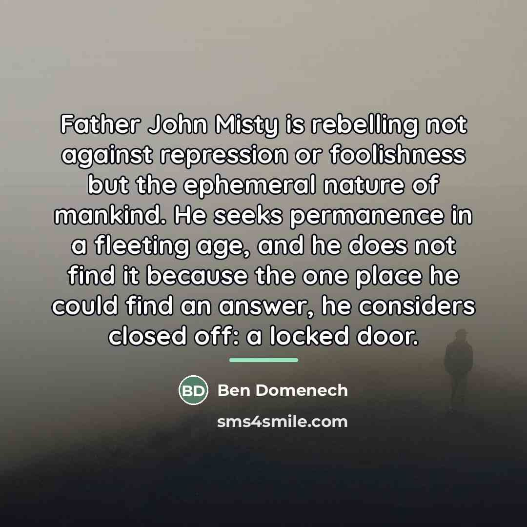 “Father John Misty is rebelling not against repression or foolishness…” quote by Ben Domenech