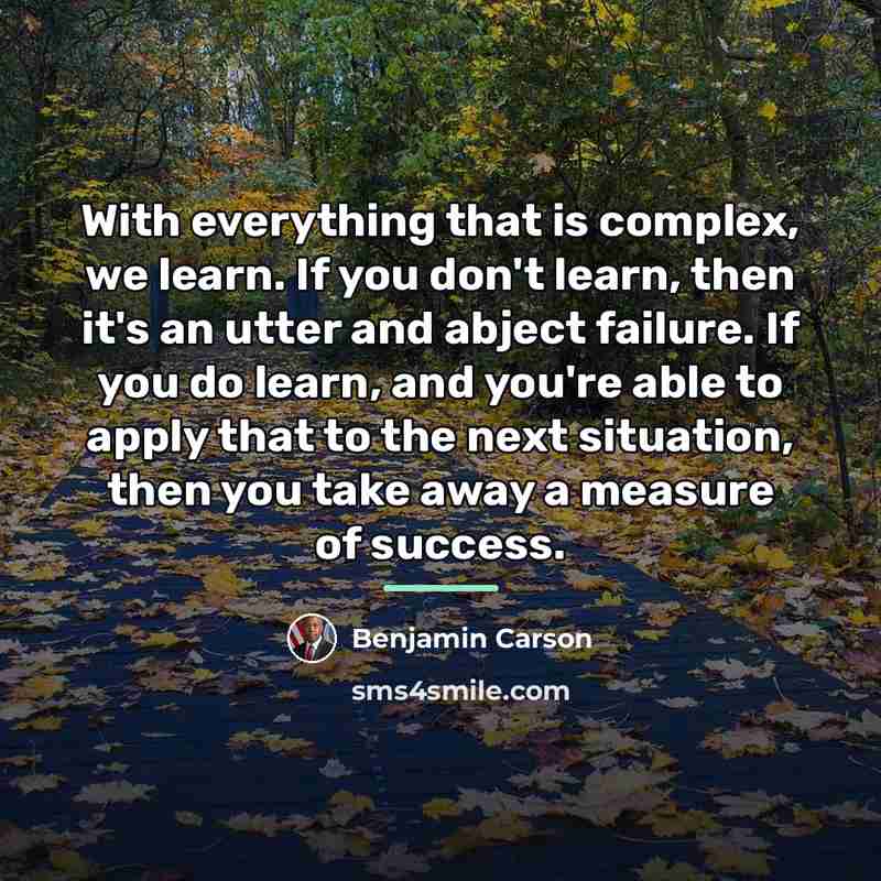 “With everything that is complex, we learn. If you don't…” quote by Benjamin Carson