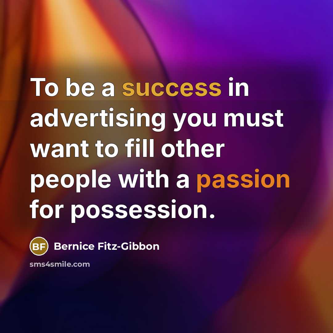 “To be a success in advertising you must want to…” quote by Bernice Fitz-Gibbon