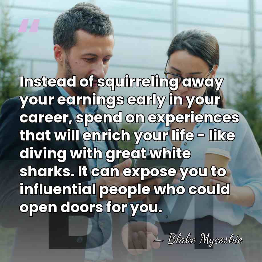 Instead of squirreling away your earnings early in your career, spend on&hellip; - Blake Mycoskie
