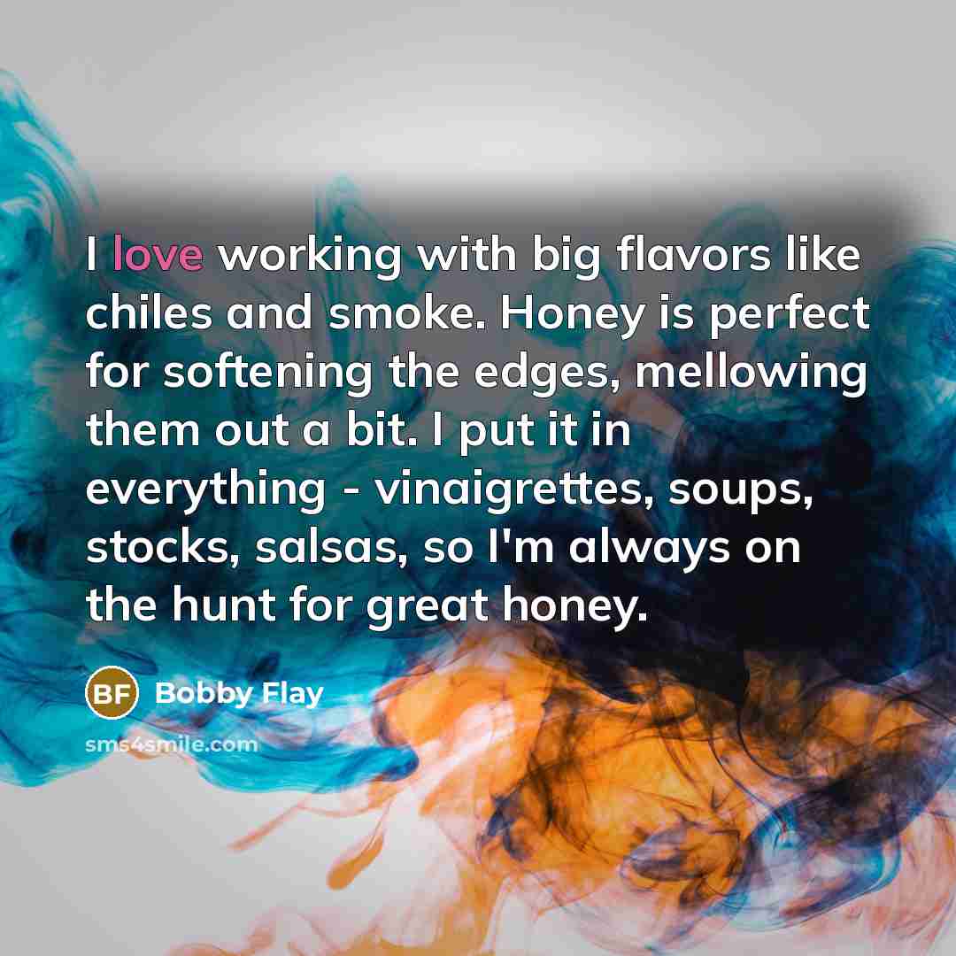 “I love working with big flavors like chiles and smoke.…” quote by Bobby Flay