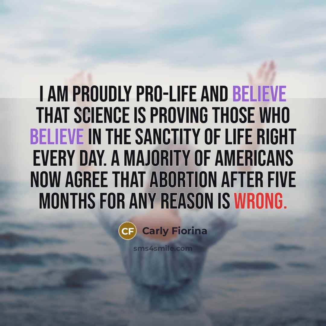 “I am proudly pro-life and believe that science is proving…” quote by Carly Fiorina