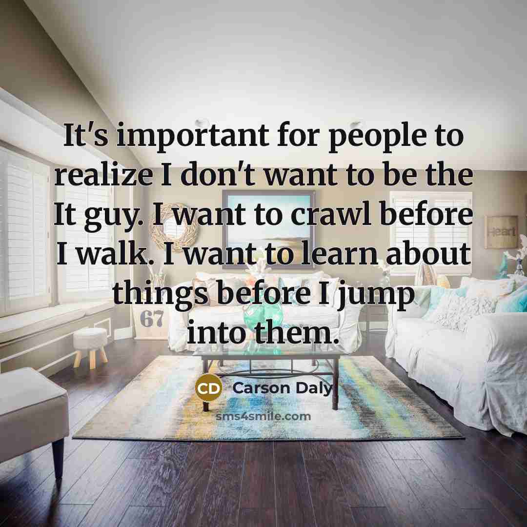 “It's important for people to realize I don't want to…” quote by Carson Daly