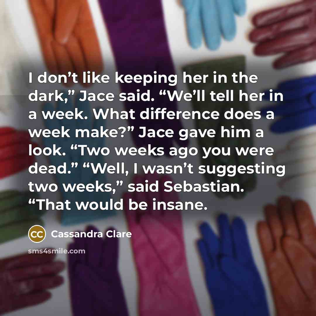 “I don’t like keeping her in the dark,” Jace said.…” quote by Cassandra Clare