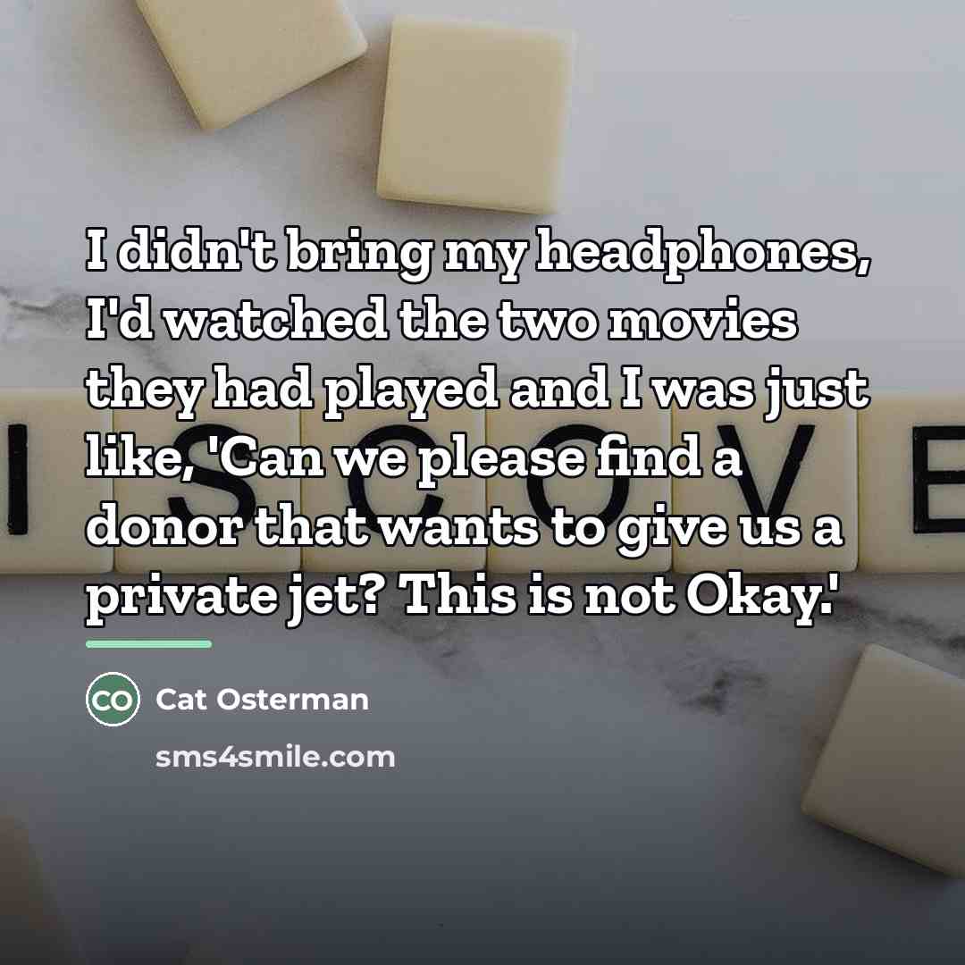 “I didn't bring my headphones, I'd watched the two movies…” quote by Cat Osterman