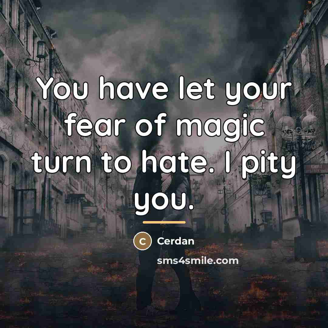“You have let your fear of magic turn to hate.…” quote by Cerdan