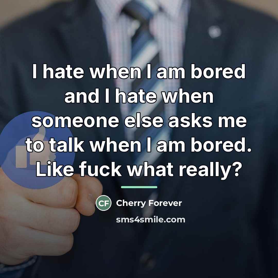 “I hate when I am bored and I hate when…” quote by Cherry Forever