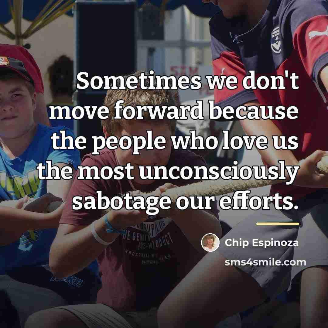 “Sometimes we don't move forward because the people who love…” quote by Chip Espinoza