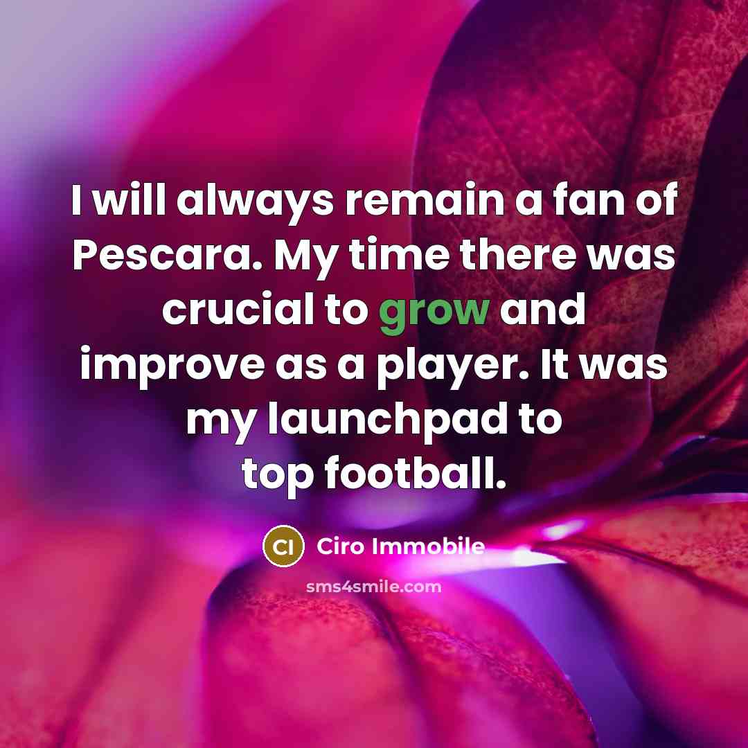 “I will always remain a fan of Pescara. My time…” quote by Ciro Immobile