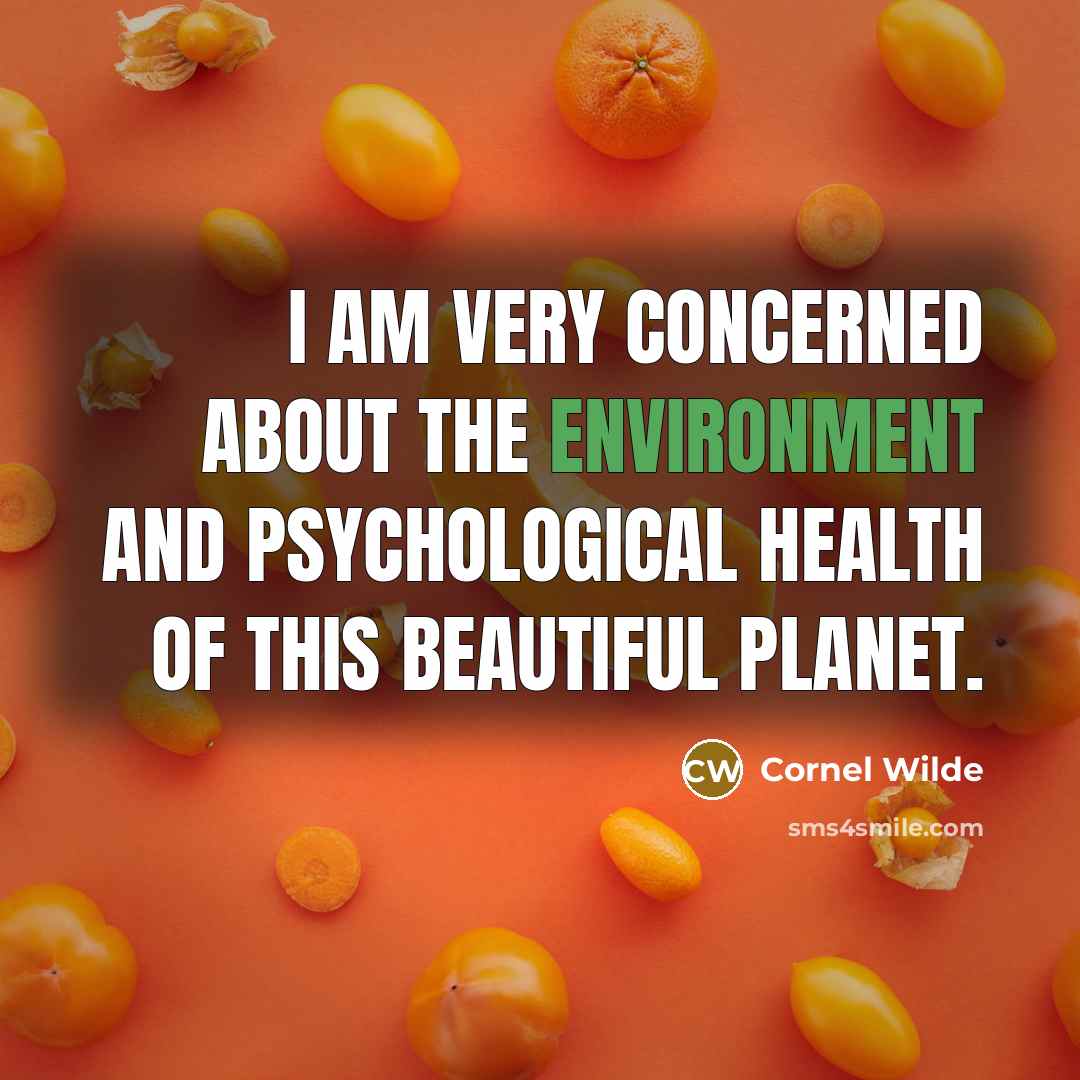 “I am very concerned about the environment and psychological health…” quote by Cornel Wilde