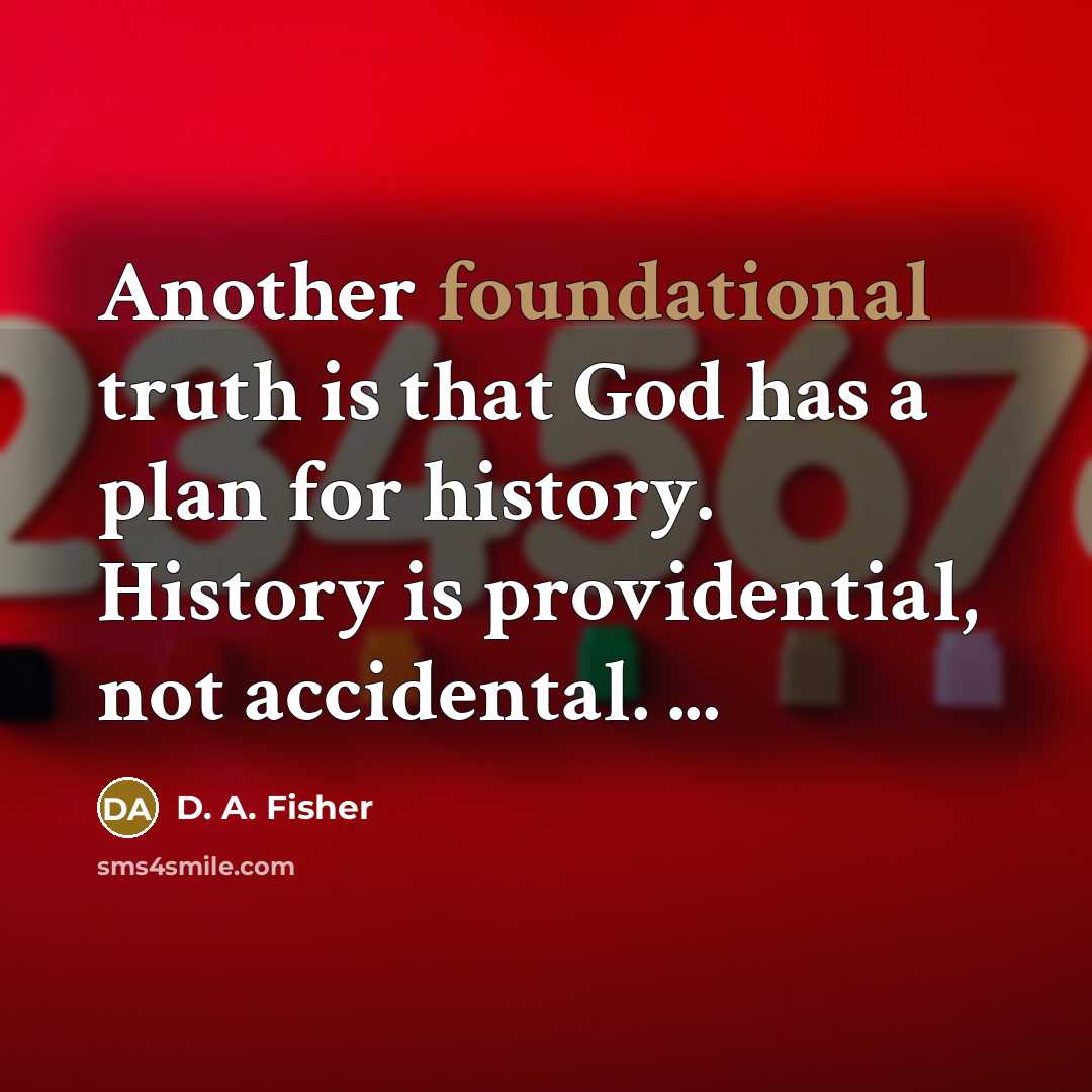 “Another foundational truth is that God has a plan for…” quote by D. A. Fisher