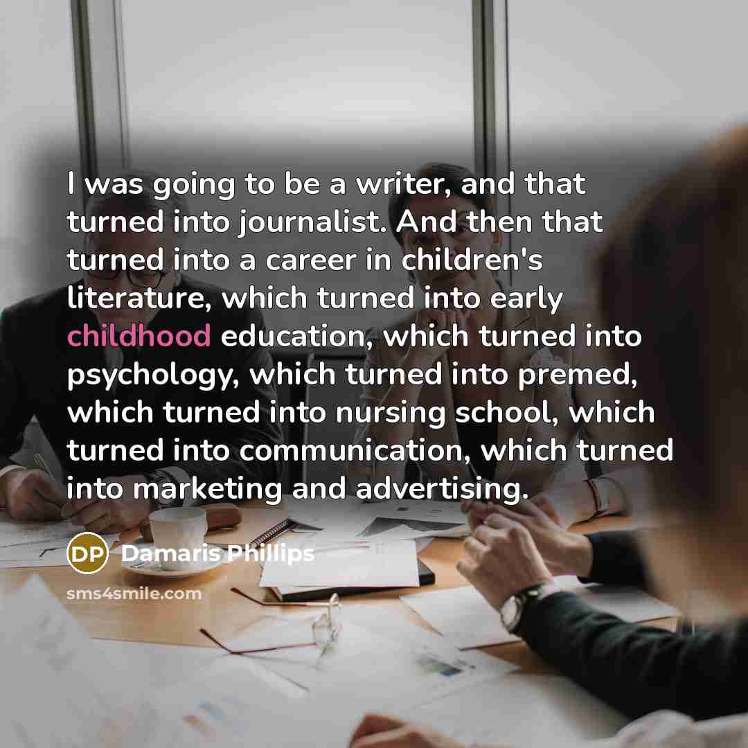 “I was going to be a writer, and that turned…” quote by Damaris Phillips