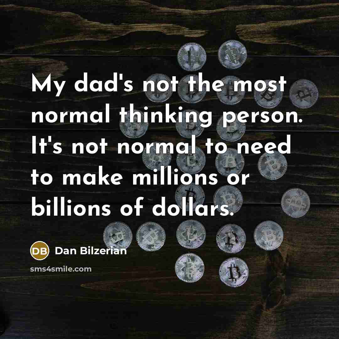 “My dad's not the most normal thinking person. It's not…” quote by Dan Bilzerian