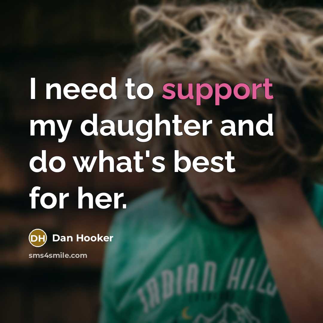 “I need to support my daughter and do what's best…” quote by Dan Hooker