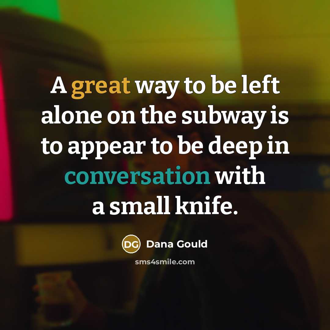 “A great way to be left alone on the subway…” quote by Dana Gould