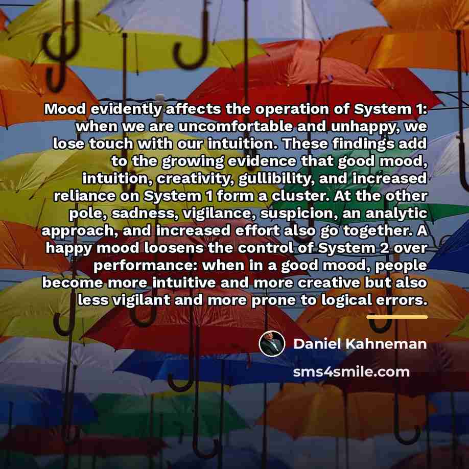 “Mood evidently affects the operation of System 1: when we…” quote by Daniel Kahneman