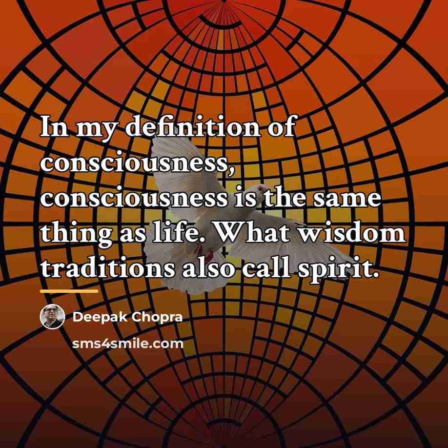 “In my definition of consciousness, consciousness is the same thing…” quote by Deepak Chopra