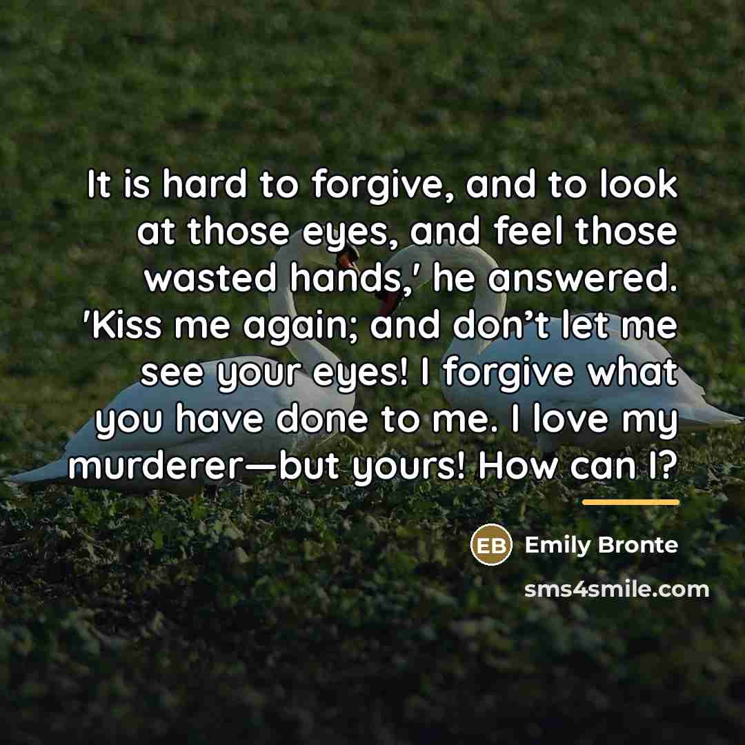 “It is hard to forgive, and to look at those…” quote by Emily Bronte