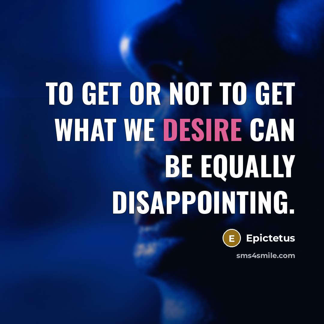 “To get or not to get what we desire can…” quote by Epictetus