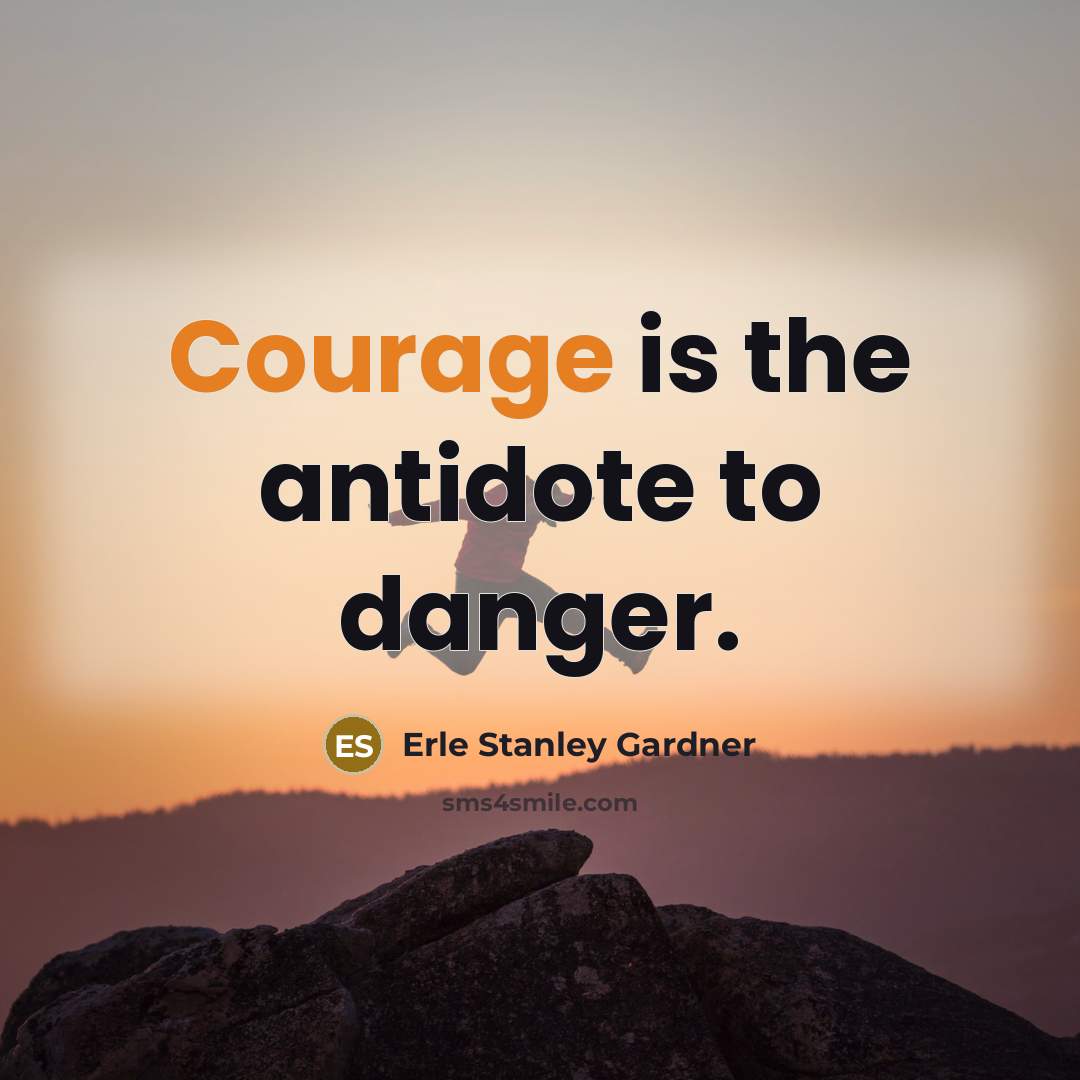 “Courage is the antidote to danger.…” quote by Erle Stanley Gardner