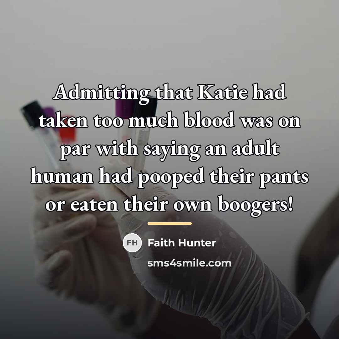 “Admitting that Katie had taken too much blood was on…” quote by Faith Hunter