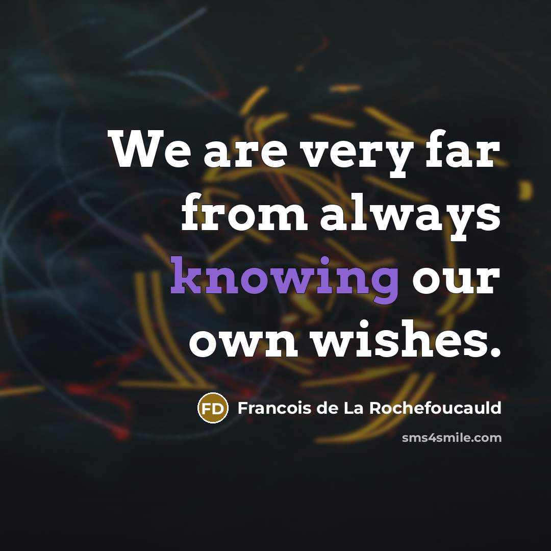 “We are very far from always knowing our own wishes.…” quote by Francois de La Rochefoucauld