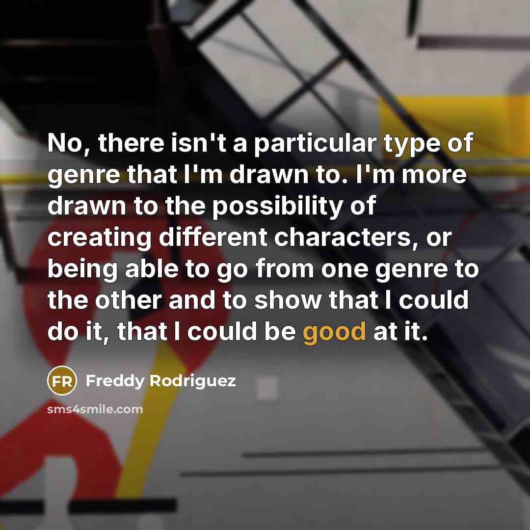 “No, there isn't a particular type of genre that I'm…” quote by Freddy Rodriguez