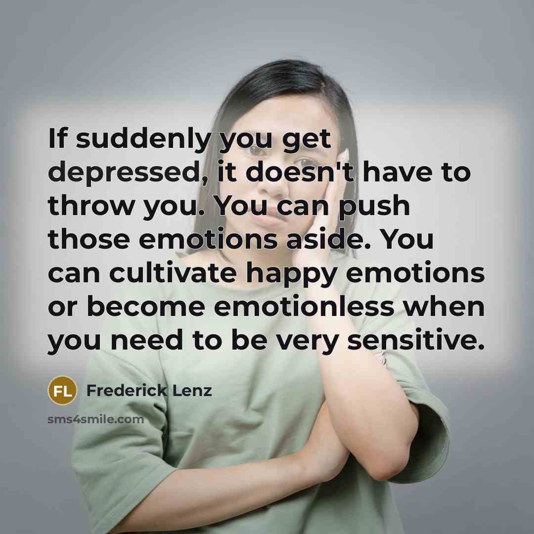 “If suddenly you get depressed, it doesn't have to throw…” quote by Frederick Lenz