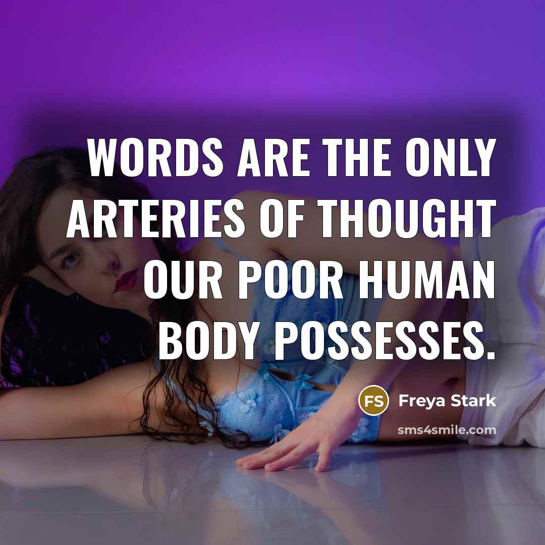 “Words are the only arteries of thought our poor human…” quote by Freya Stark