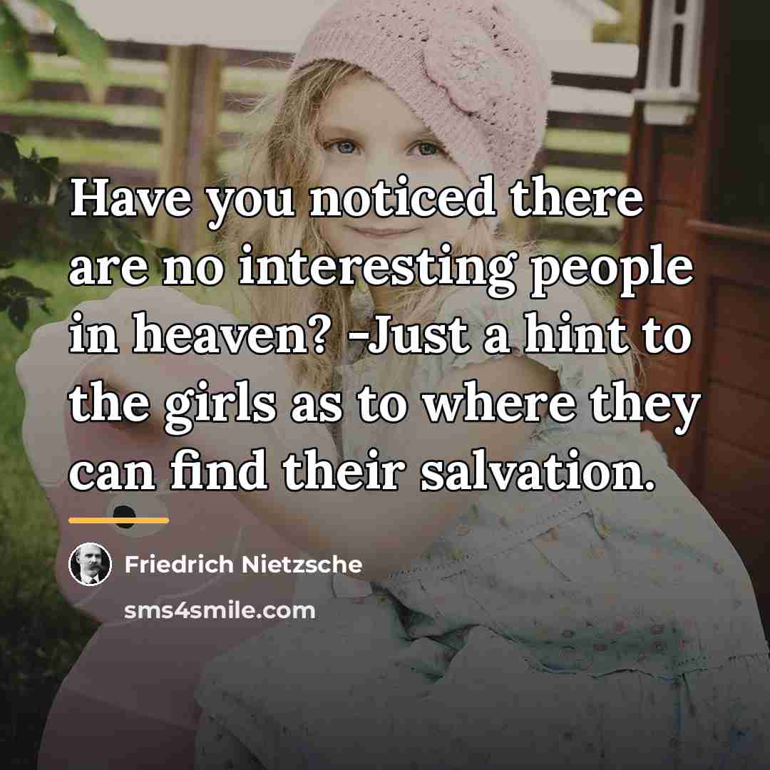 “Have you noticed there are no interesting people in heaven?…” quote by Friedrich Nietzsche