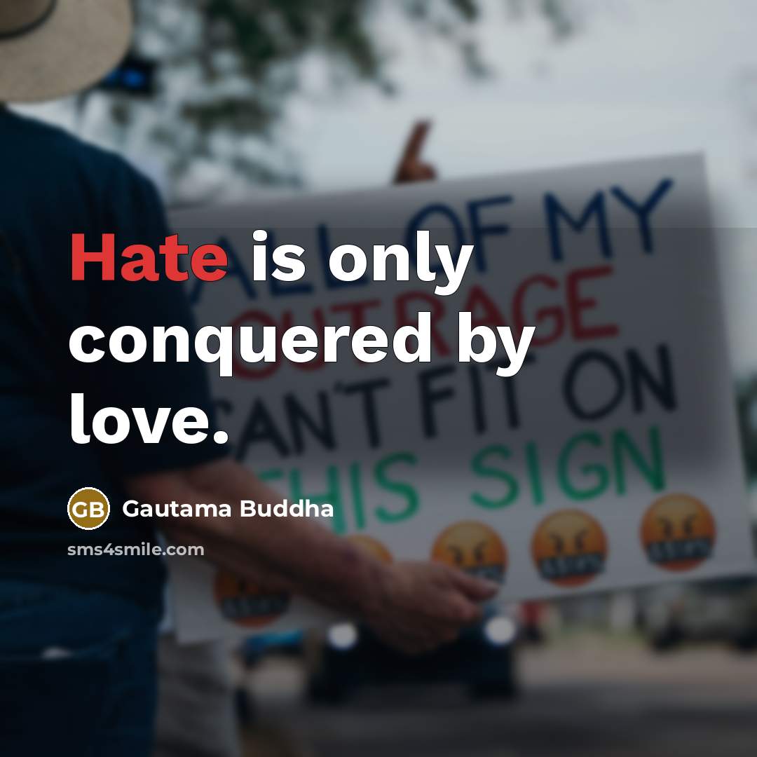 “Hate is only conquered by love.…” quote by Gautama Buddha