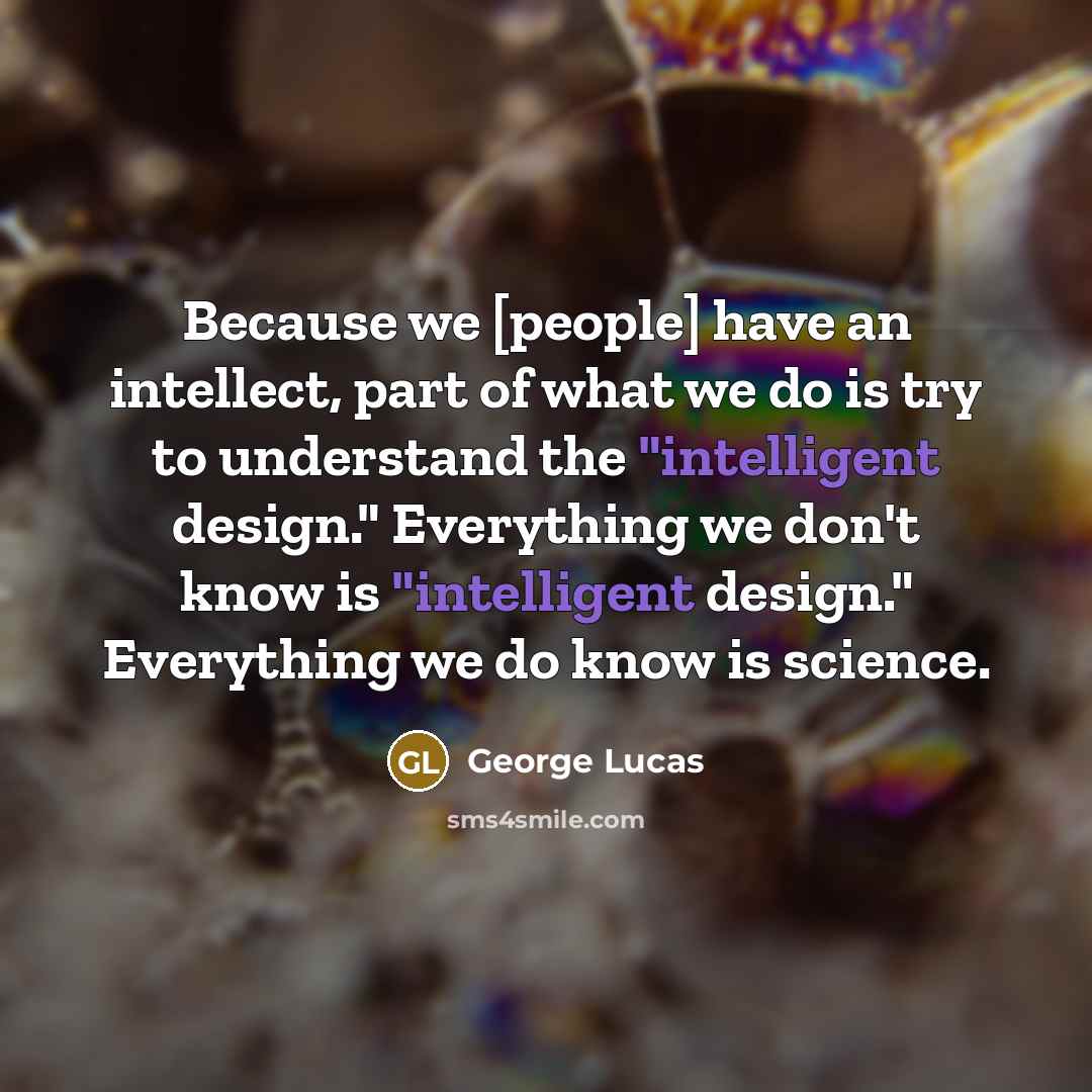 “Because we [people] have an intellect, part of what we…” quote by George Lucas