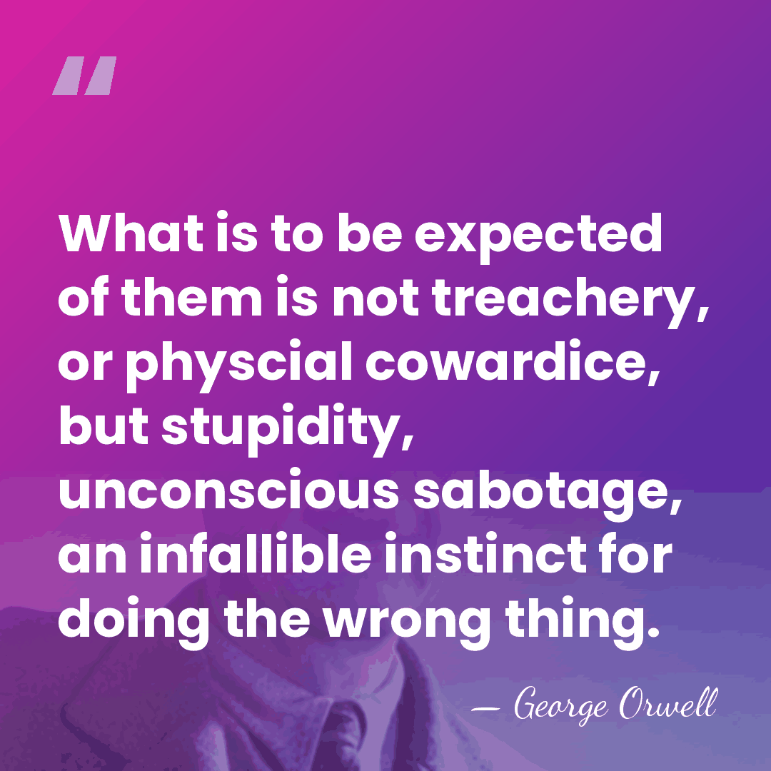 What is to be expected of them is not treachery, or physcial&hellip; - George Orwell