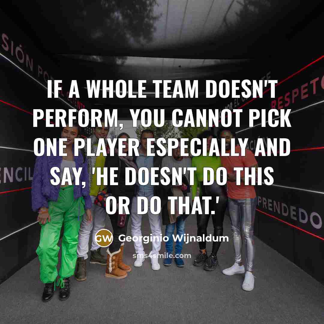 “If a whole team doesn't perform, you cannot pick one…” quote by Georginio Wijnaldum