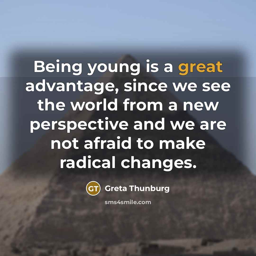 “Being young is a great advantage, since we see the…” quote by Greta Thunburg
