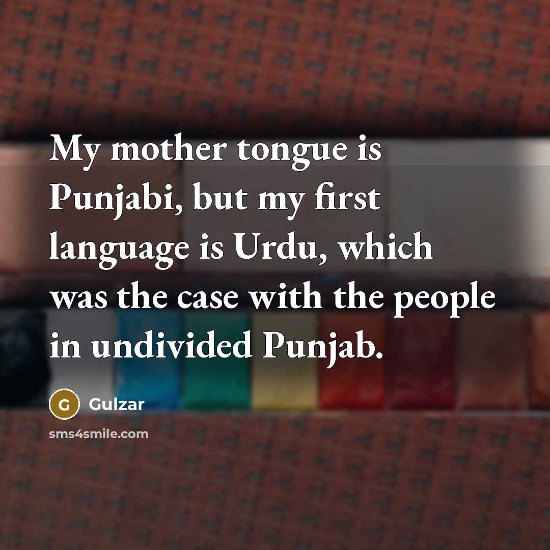 “My mother tongue is Punjabi, but my first language is…” quote by Gulzar