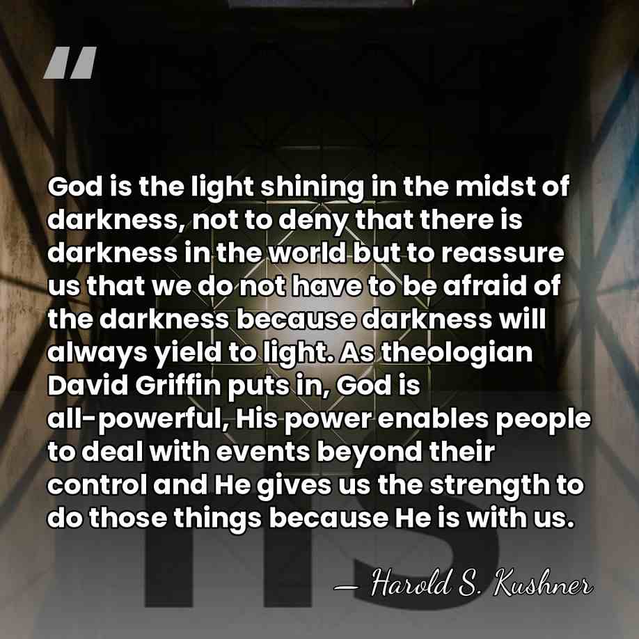 God is the light shining in the midst of darkness, not to&hellip; - Harold S. Kushner