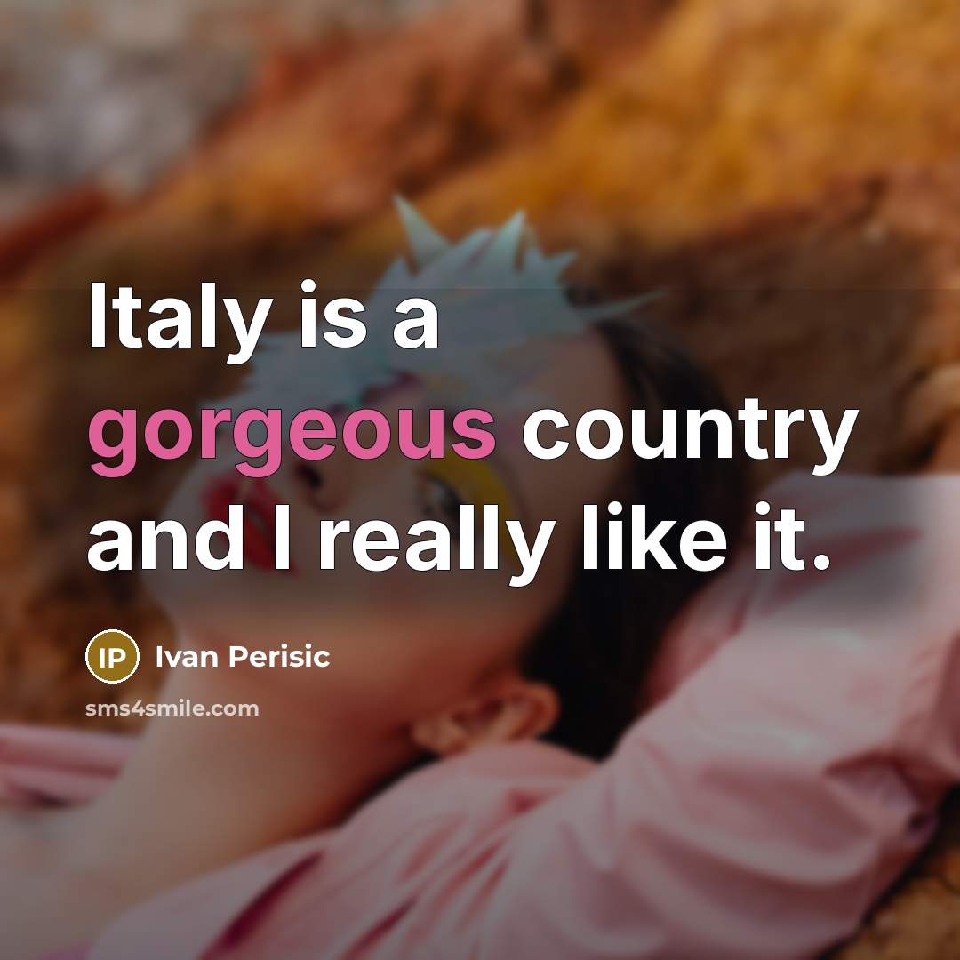 “Italy is a gorgeous country and I really like it.…” quote by Ivan Perisic
