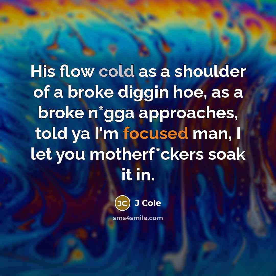 “His flow cold as a shoulder of a broke diggin…” quote by J Cole