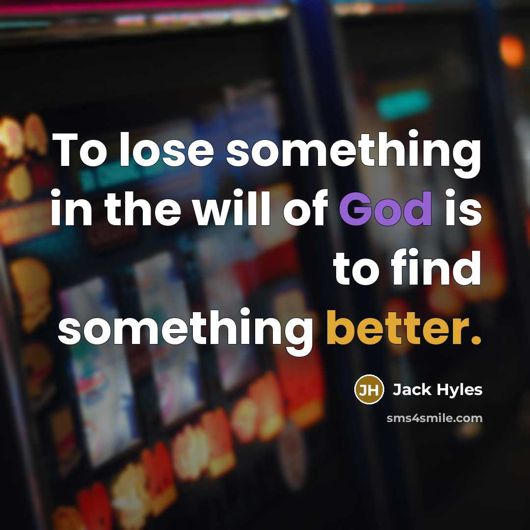 “To lose something in the will of God is to find something better.” quote by Jack Hyles