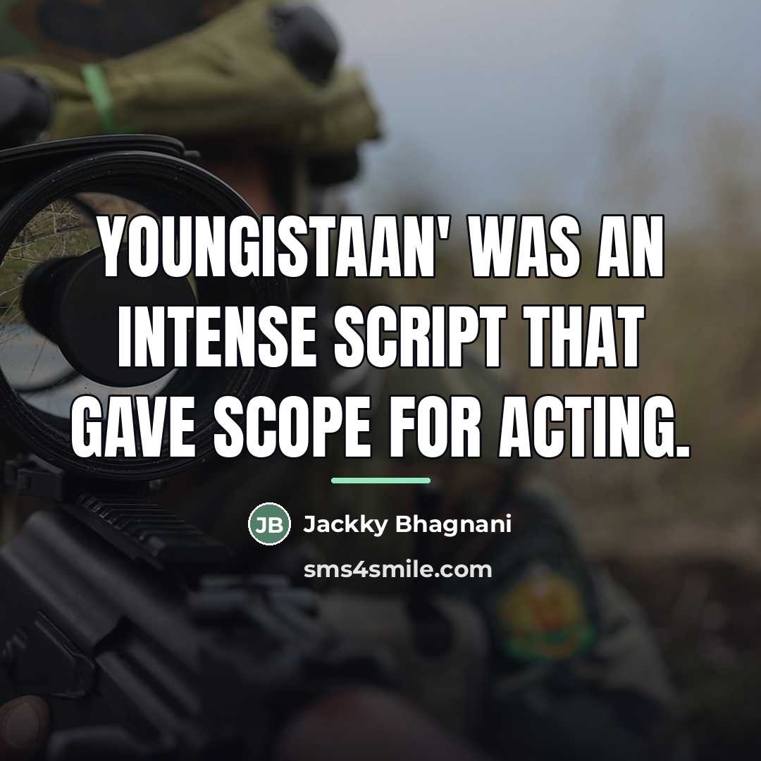 “Youngistaan' was an intense script that gave scope for acting.…” quote by Jackky Bhagnani