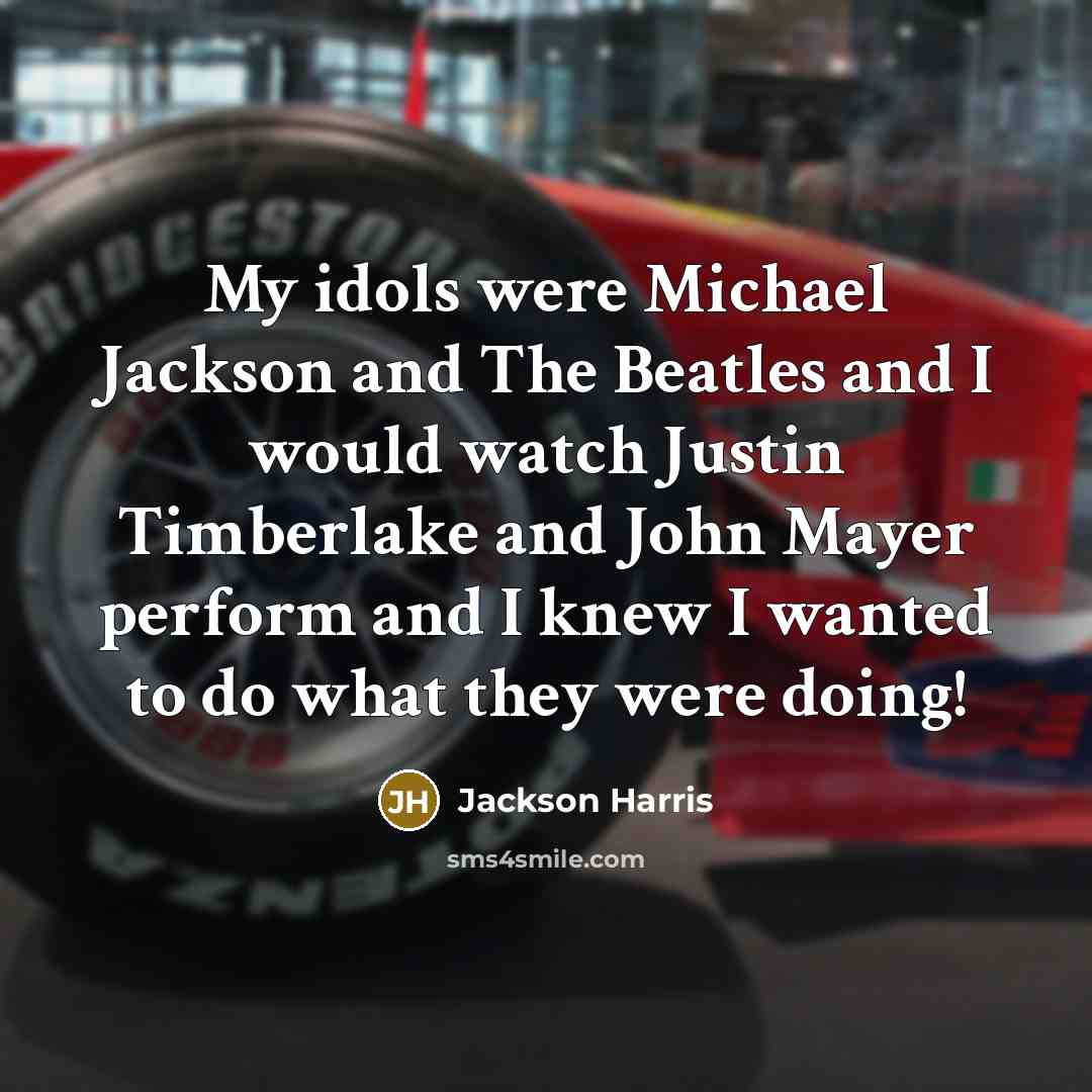 “My idols were Michael Jackson and The Beatles and I…” quote by Jackson Harris