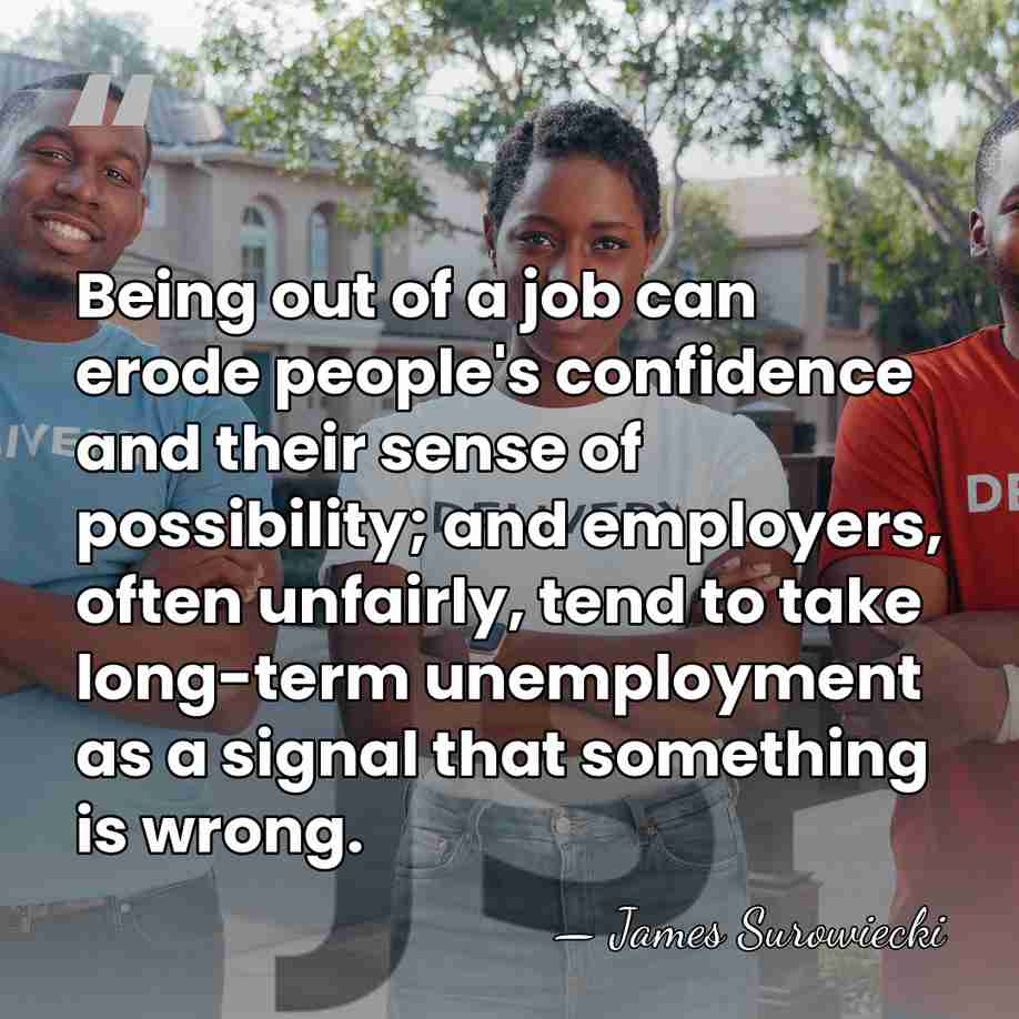Being out of a job can erode people's confidence and their sense&hellip; - James Surowiecki