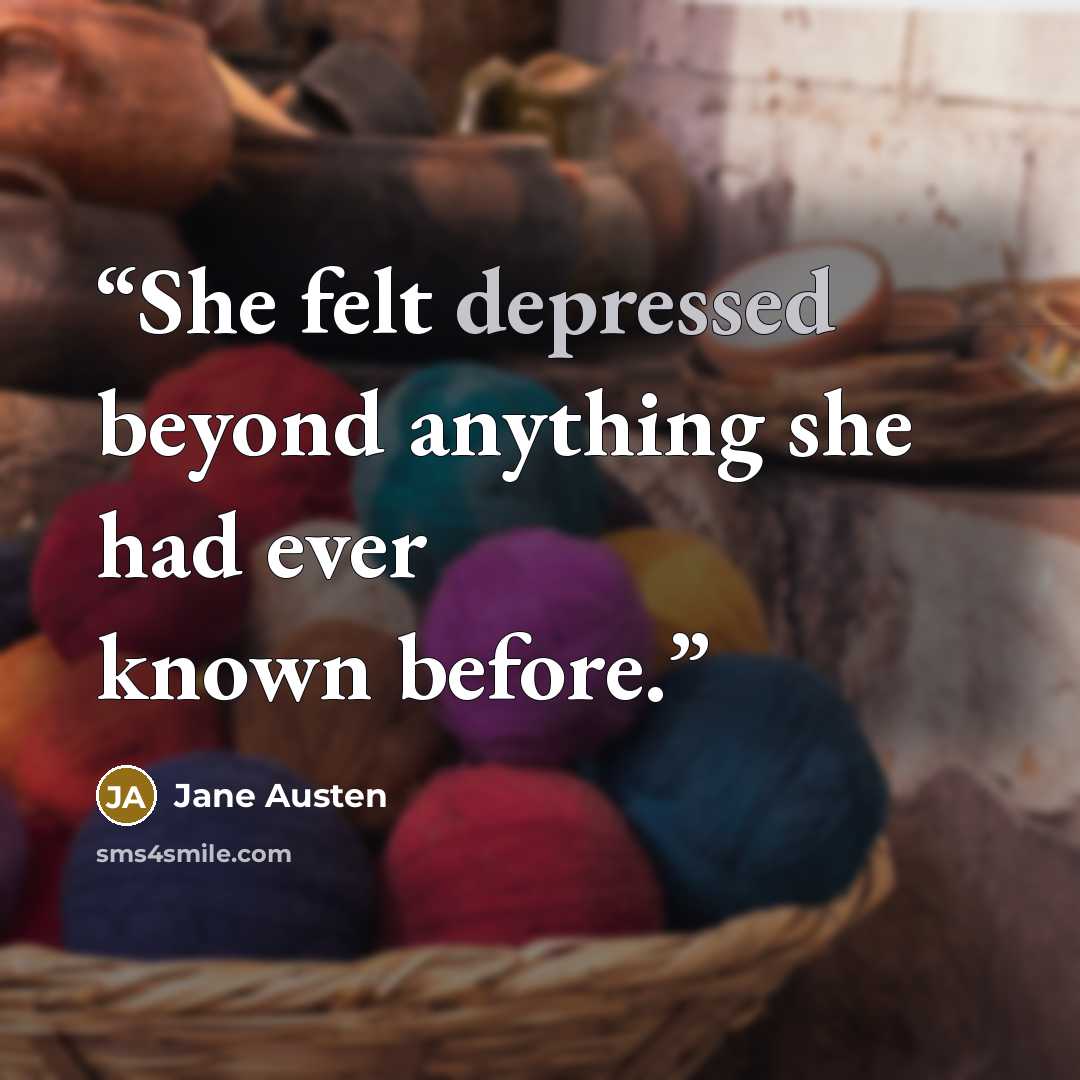 “She felt depressed beyond anything she had ever known before.” quote by Jane Austen