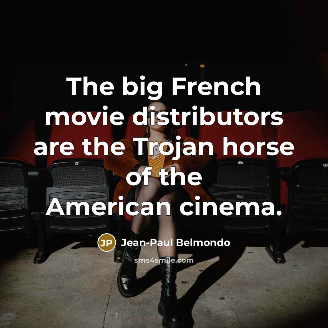 “The big French movie distributors are the Trojan horse of…” quote by Jean-Paul Belmondo