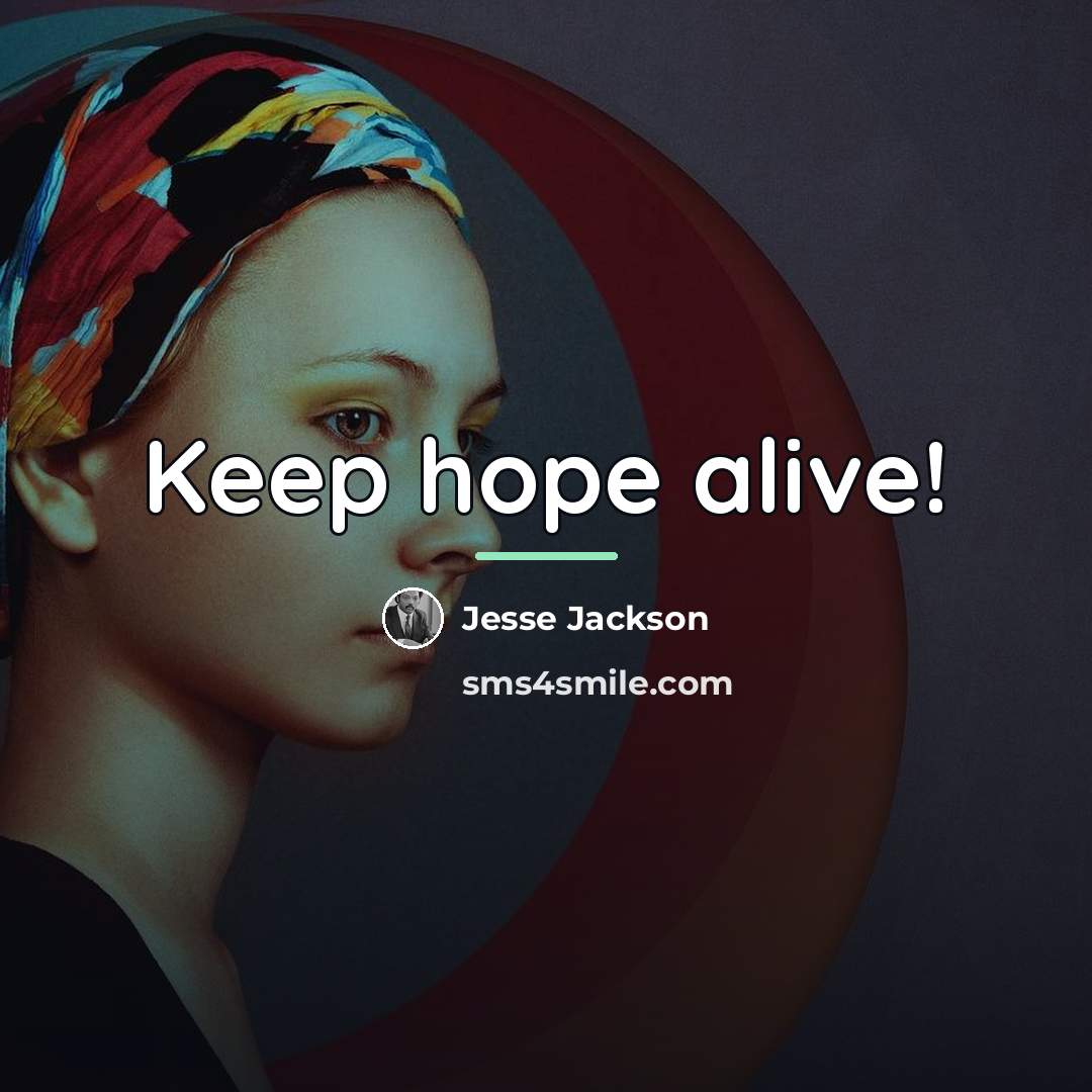 “Keep hope alive!…” quote by Jesse Jackson