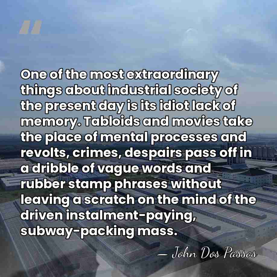 One of the most extraordinary things about industrial society of the present&hellip; - John Dos Passos