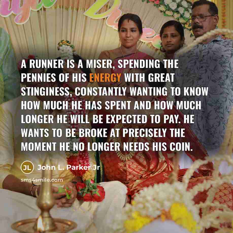 “A runner is a miser, spending the pennies of his…” quote by John L. Parker Jr