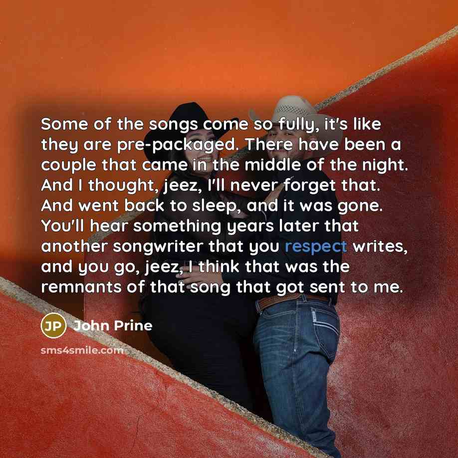 “Some of the songs come so fully, it's like they…” quote by John Prine
