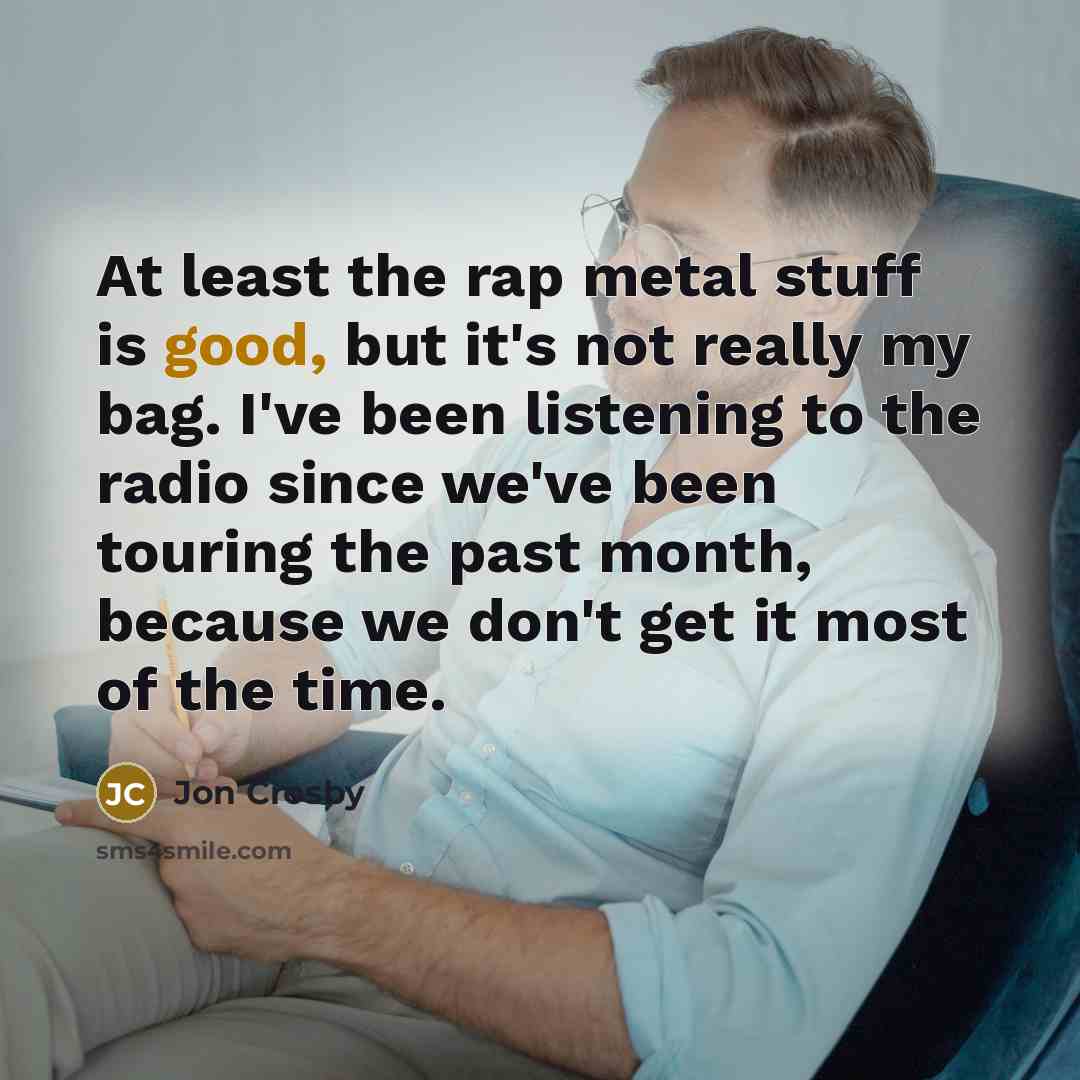 “At least the rap metal stuff is good, but it's…” quote by Jon Crosby